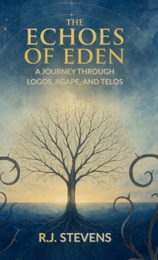 The Echoes of Eden: A Journey Through Logos, Agape, and Telos