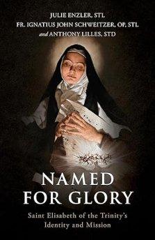 Named for Glory: St. Elizabeth of the Trinity's Identity and Mission