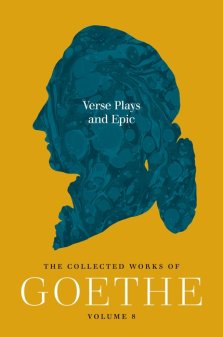 Verse Plays and Epic – The Collected Works of Goethe, Volume 8