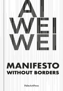 Ai Weiwei: Manifesto Without Borders