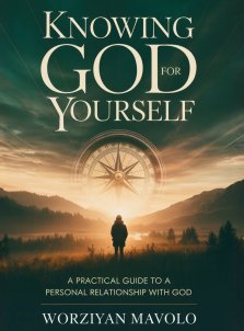 Knowing God for Yourself: A Practical Journey to a Personal Relationship with God