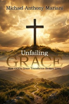 Unfailing GRACE: How GOD'S Grace Transforms Broken Lives