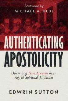 Authenticating Apostolicity : Discerning True Apostles in an Age of Spiritual Ambition