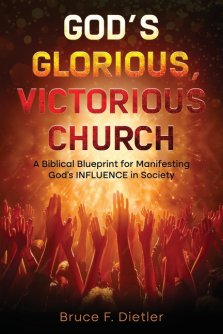 God's Glorious, Victorious Church:  A Biblical Blueprint for Manifesting God's INFLUENCE in Society