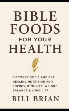 BIBLE FOODS FOR YOUR HEALTH: Discover God's Healing Nutrition for Energy, Immunity, Weight Balance, and Long Life