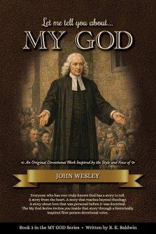 Let me tell you about...MY GOD: An Original Devotional Work Inspired by the Style and Voice of John Wesley