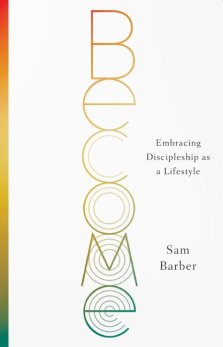 Become: Embracing Discipleship as a Lifestyle