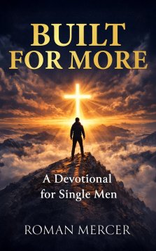Built for More : Daily Devotions for Single Men Seeking God's Purpose