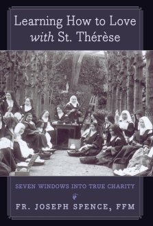 Learning How to Love with St. Thérèse: Seven Windows into True Charity