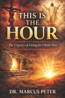 This is the Hour: The Urgency of Living for Christ Now