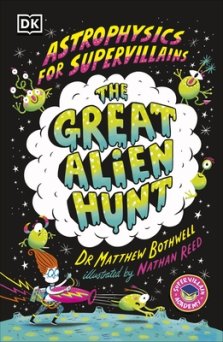 Astrophysics For Supervillains 2 The Great Alien Hunt