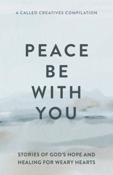 Peace Be with You: Stories of God's Hope and Healing for Weary Hearts