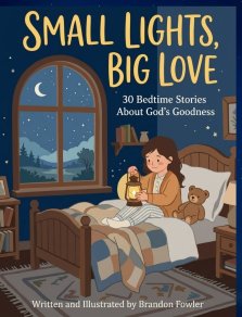 Small Lights, Big Love: 30 Bedtime Stories About God's Goodness: 30 Bedtime Stories