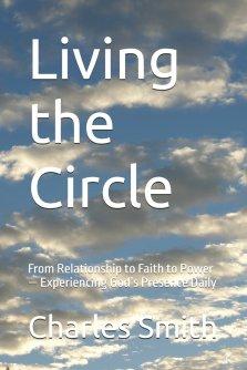 Living the Circle: From Relationship to Faith to Power - Experiencing God's Presence Daily