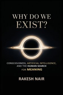 why do we exist: Consciousness, Artificial Intelligence, and the Human Search for Meaning