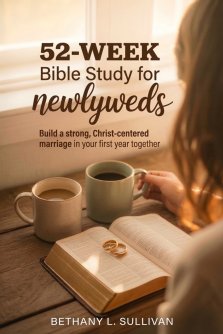 52-Week Bible Study for Newlyweds: Build a Strong, Christ-Centered Marriage in Your First Year Together