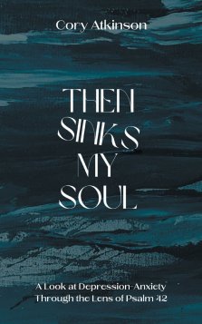Then Sinks My Soul: A Look at Depression-Anxiety Through the Lens of Psalm 42