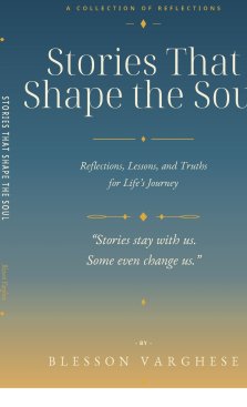 Stories That Shape the Soul : Reflections, Lessons, and Truths for Life's Journey