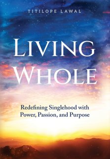 Living Whole: Redefining Singlehood with Power, Passion, and Purpose