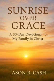 Sunrise Over Grace - A 30 Day Devotional for My Family in Christ