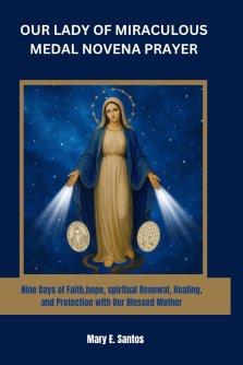 OUR LADY OF MIRACULOUS MEDAL NOVENA PRAYER: Nine Days of Faith,hope, spiritual Renewal, Healing, and Protection with Our Blessed Mother