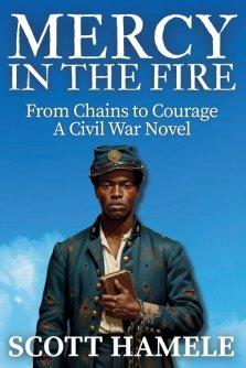 Mercy in the Fire: From Chains to Courage | A Civil War Novel