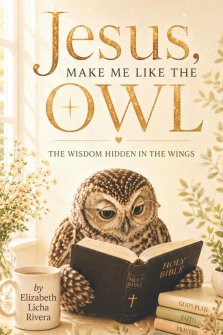 Jesus Make Me Like The Owl: The Wisdom Hidden in the Wings