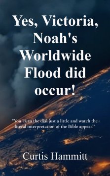 Yes, Victoria, Noah's Worldwide Flood did occur!