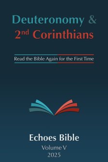The Echoes Bible Deuteronomy & 2nd Corinthians: Read the Bible Again for the First Time