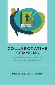 Collaborative Sermons: A Guide to Authentic, Interactive Worship Through Living Stories