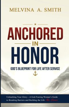 ANCHORED IN HONOR: God's Blueprint for Transitioning Post-Military