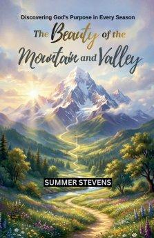 The Beauty  of the  Mountain and Valley: Discovering God's Purpose in Every Season