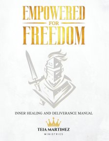 Empowered for Freedom Inner Healing and Deliverance Manual: Inner Healing and Deliverance Manual: Inner Healing and Deliverance Manual