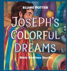 Joseph's Colorful Dreams: Bible Bedtime Story (Bible Bedtime Stories for Kids)