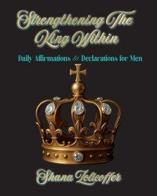 Strengthening The King Within: Daily Affirmations & Declarations for Men