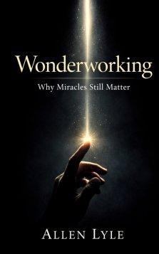 Wonderworking - Why Miracles Still Matter