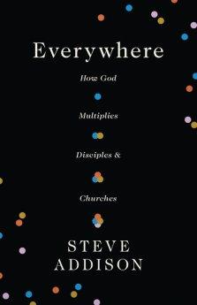 Everywhere: How God Multiplies Disciples and Churches