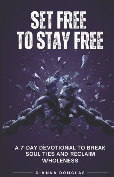 Set Free to Stay Free: A 7-Day Devotional to Break Soul Ties and Reclaim  Wholeness