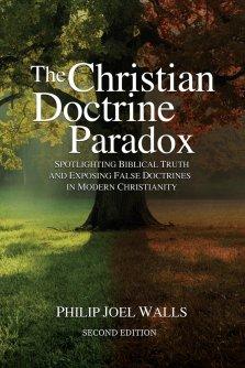 The Christian Doctrine Paradox: Spotlighting Biblical Truth and Exposing False Doctrines in Modern Christianity