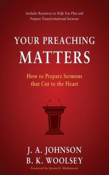 Your Preaching Matters: How to Prepare Sermons that Cut to the Heart