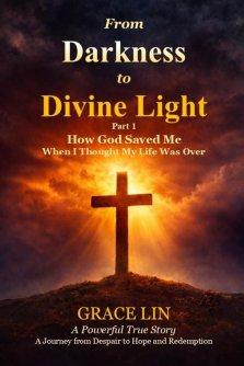 From Darkness to Divine Light Part 1: How God Saved Me When I Thought My Life Was Over