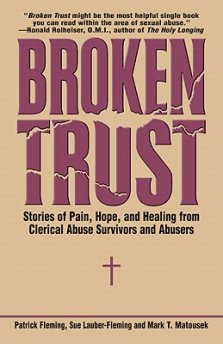 Broken Trust Stories of Pain, Hope, and Healing from Clerical Abuse Survivors and Abusers