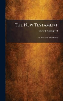 The New Testament: An American Translation
