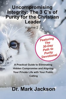 Uncompromising Integrity: The 3 C's of Purity for the Christian Leader