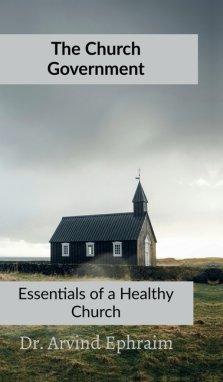 The Church Government : Essentials to a Healthy Church