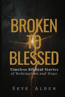 Broken to Blessed: Timeless Biblical Stories of Redemption and Hope