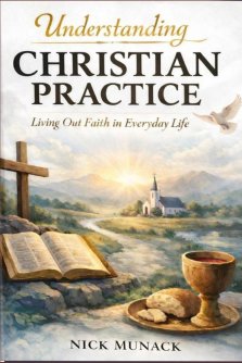 UNDERSTANDING CHRISTIAN PRACTICE: Living Out Faith in Everyday Life