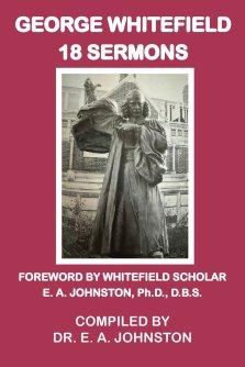 George Whitefield, 18 Sermons: Foreword by Whitefield Scholar Dr. E. A. Johnston