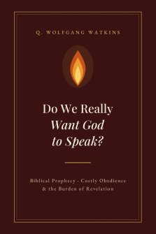 Do We Really Want God to Speak?: Biblical Prophecy, Costly Obedience, and the Burden of Revelation