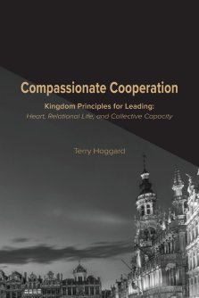 Compassionate Cooperation: Kingdom Principles for Leading: Heart, Relational Life, and Collective Capacity